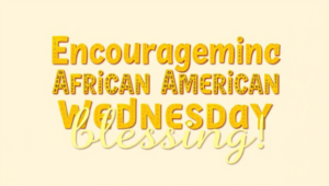 encouragement african american wednesday blessings